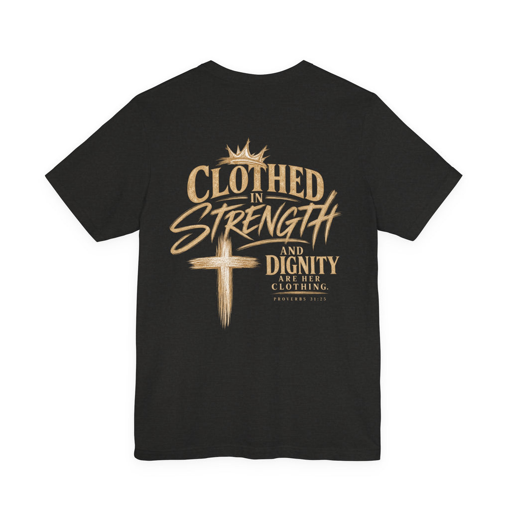 Clothed in Strength and Dignity Tee — Faith Cross Graphic T-Shirt — Kingdom Tempered