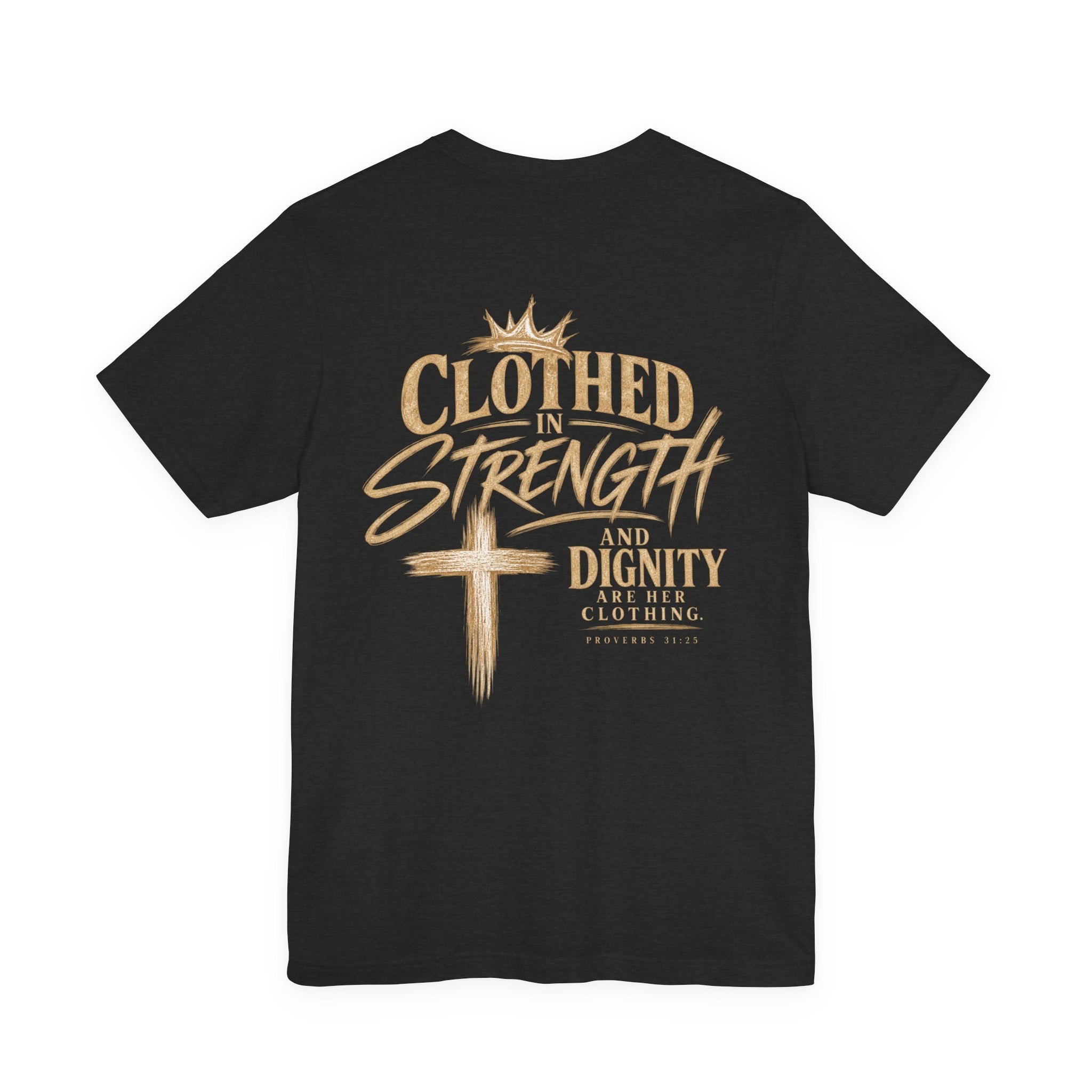 Clothed in Strength and Dignity Tee — Faith Cross Graphic T-Shirt — Kingdom Tempered