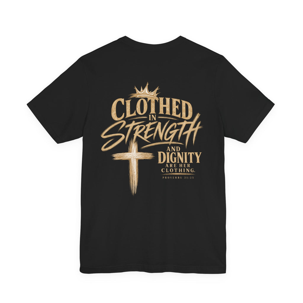 Clothed in Strength and Dignity Tee — Faith Cross Graphic T-Shirt — Kingdom Tempered