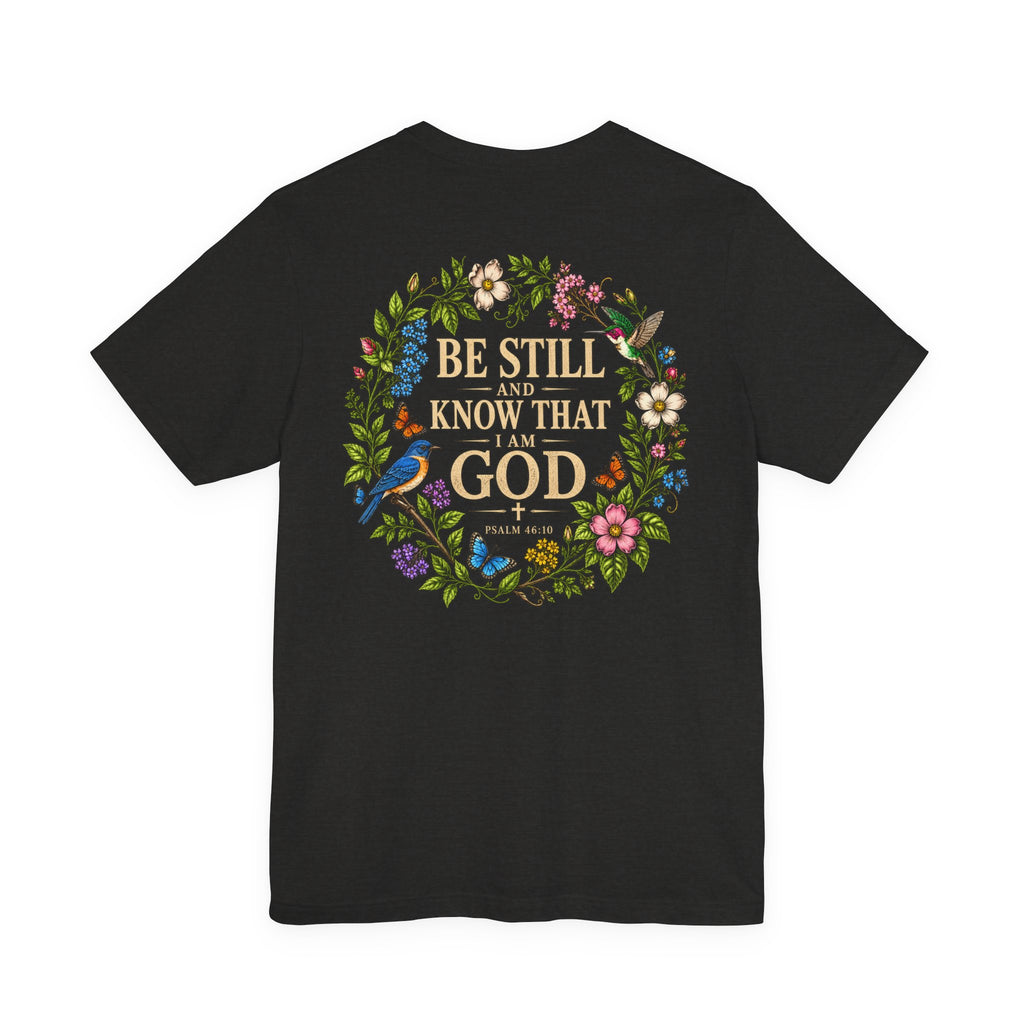 Be Still and Know Tee — Floral Christian Scripture T‑Shirt (Psalm 46:10)