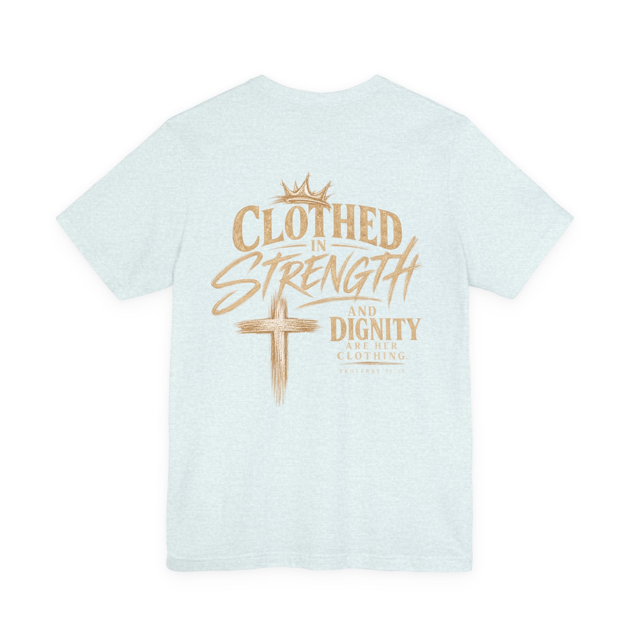 Clothed in Strength and Dignity Tee — Faith Cross Graphic T-Shirt — Kingdom Tempered