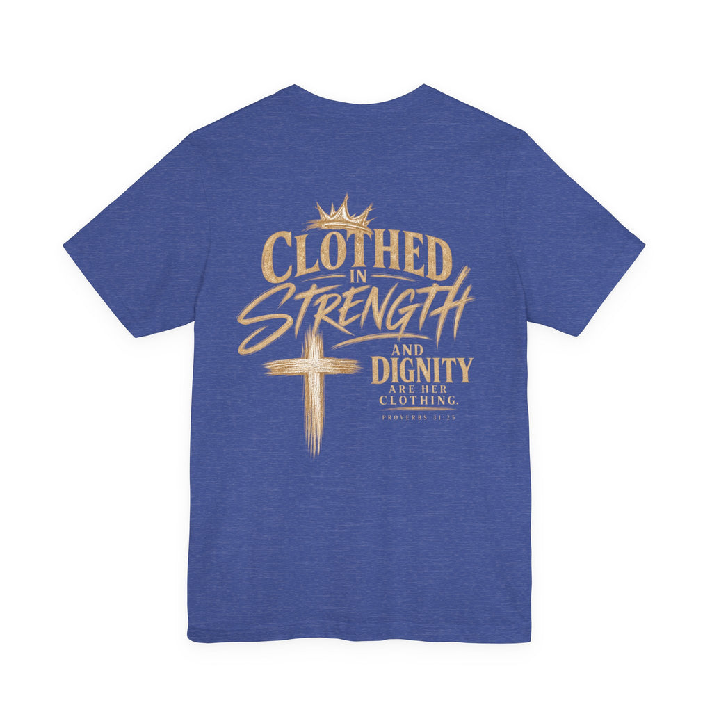 Clothed in Strength and Dignity Tee — Faith Cross Graphic T-Shirt — Kingdom Tempered