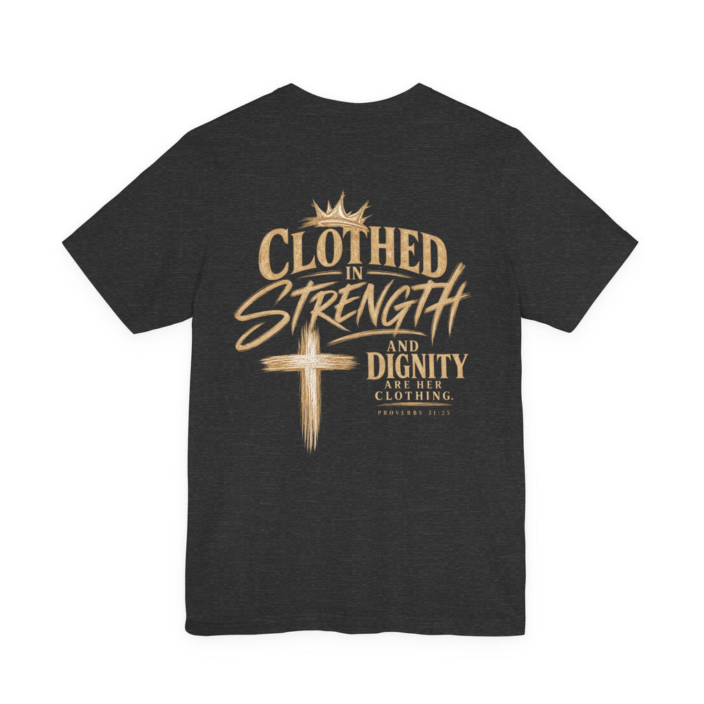 Clothed in Strength and Dignity Tee — Faith Cross Graphic T-Shirt — Kingdom Tempered
