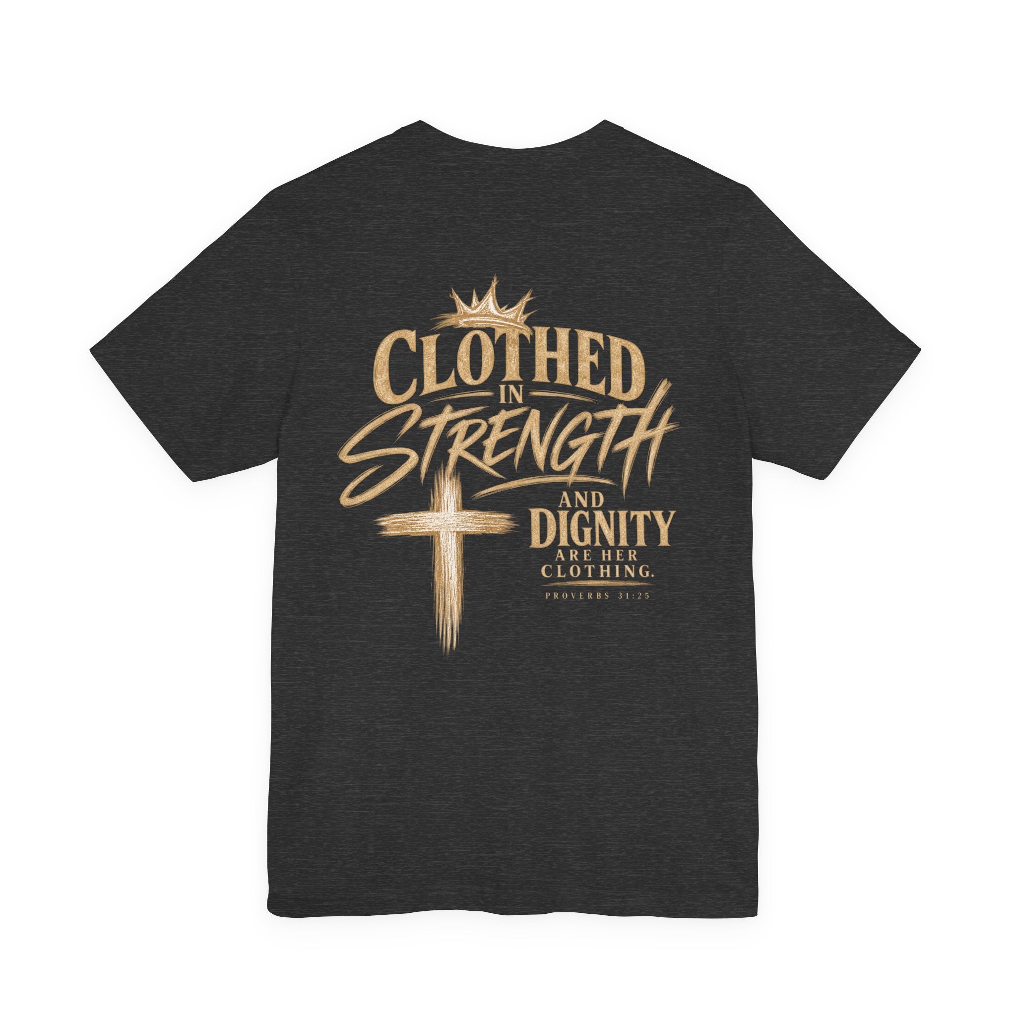Clothed in Strength and Dignity Tee — Faith Cross Graphic T-Shirt — Kingdom Tempered